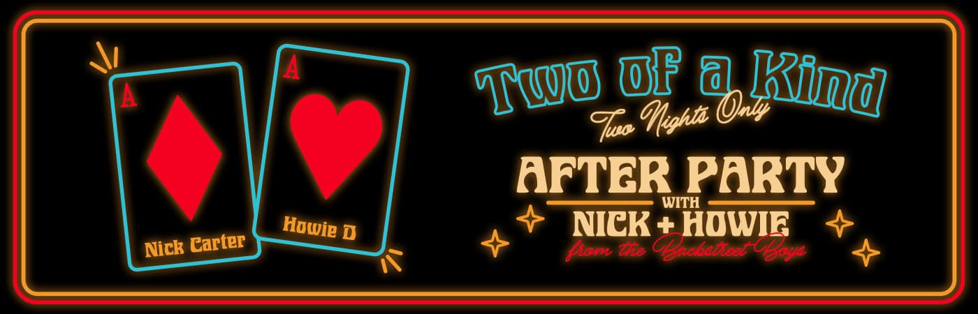 Neon-style graphic showing two playing cards—an ace of diamonds and an ace of hearts—beside text that reads “Two of a Kind: Two Nights Only” and “After Party with Nick + Howie from the Backstreet Boys,” framed by glowing red and gold borders.
